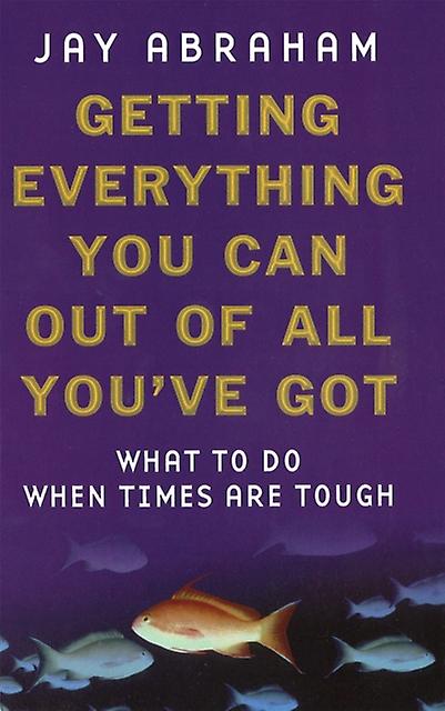 Getting Everything You Can Out Of All Youve Got by Jay Abraham Paperback Book