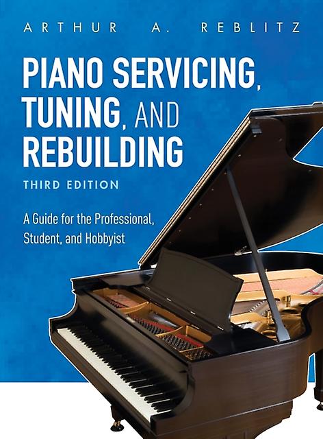 Piano Servicing Tuning And Rebuilding by Arthur A. Reblitz Paperback Book