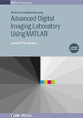 Advanced Digital Imaging Laboratory Using MATLAB(R) 2nd Edition