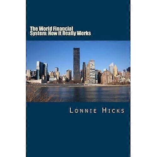 The World Financial System: How It Really Works