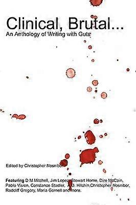 Clinical Brutal... An Anthology of Writing with Guts