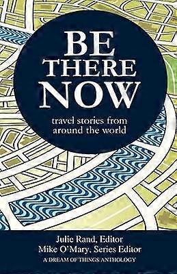 Be There Now travel stories from around the world
