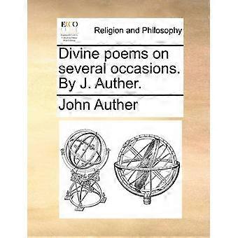 Divine poems on several occasions By J Auther
