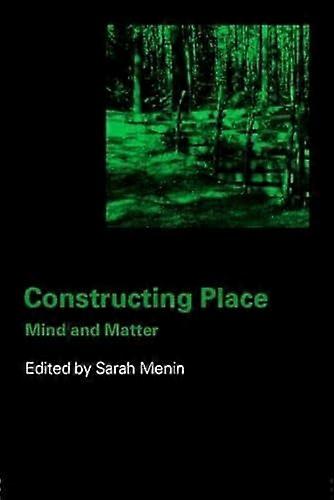Constructing Place: Mind and the Matter of Place Making
