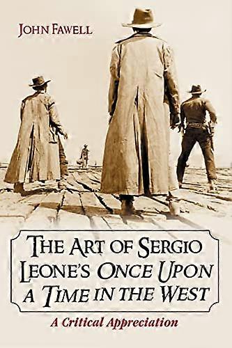 The Art of Sergio Leones Once Upon a Time in the West: A Critical Appreciation