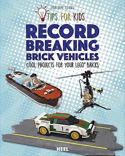 Tips For Kids: Record Breaking Brick Vehicles: Cool Projects for Your LEGO (R) Bricks