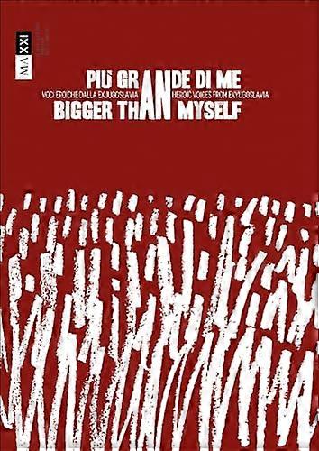 Bigger Than Myself: Heroic voices from Ex Yugoslavia