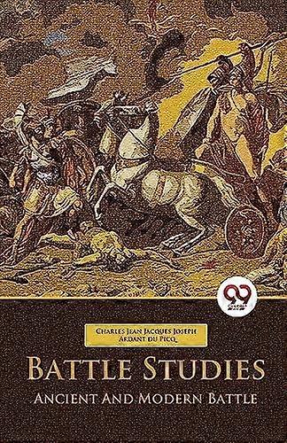 Battle Studies Ancient And Modern Battle by Charles Jean Jacques Joseph Ardant Du Picq Paperback