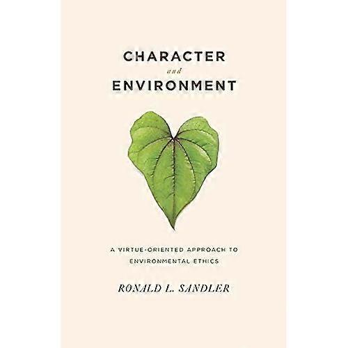 Character and Environment: A Virtue-oriented Approach to Environmental Ethics