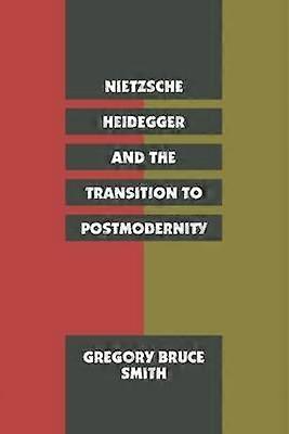 Nietzsche Heidegger and the Transition to Postmodernity