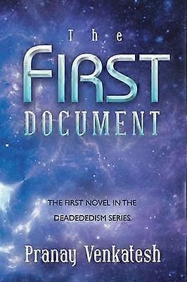 The First Document THE FIRST NOVEL IN THE DEADEDEDISM SERIES