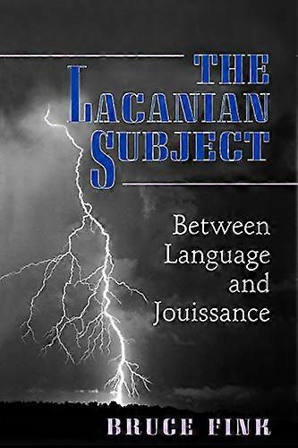 The Lacanian Subject: Between Language and Jouissance