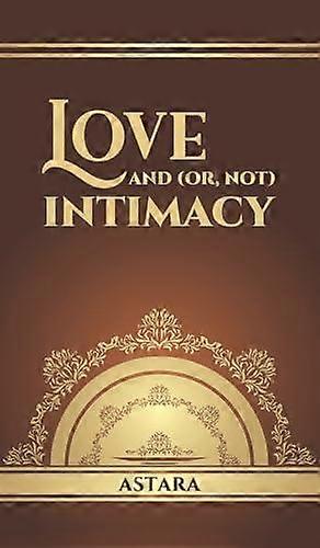 Love And Or Not Intimacy by Astara . Hardback Book