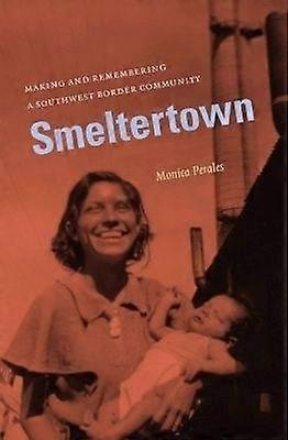 Smeltertown - Making and Remembering a Southwest Border Community