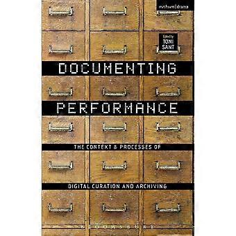 Documenting Performance The Context And Processes Of Digital Curation And Archiv - Bloomsbury Publishing PLC