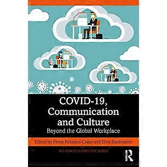 COVID-19, Communication and Culture: Beyond the Global Workplace (The COVID-19 Pandemic Series)