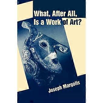 What After All Is A Work Of Art Lectures In The Philosophy Of Art - Joseph Margolis