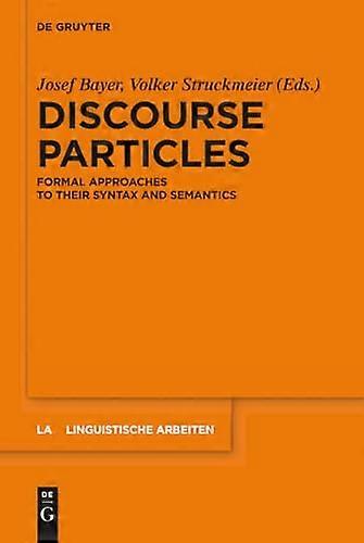 Discourse Particles Formal Approaches to their Syntax and Semantics