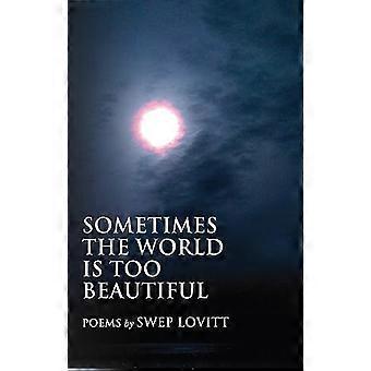 Sometimes the World Is Too Beautiful