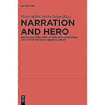 Narration and Hero Recounting the Deeds of Heroes in Literature and Art of the Early Medieval Period