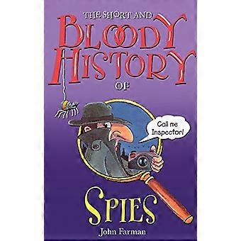 The Short And Bloody History Of Spies