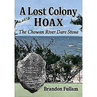 A Lost Colony Hoax The Chowan River Dare Stone