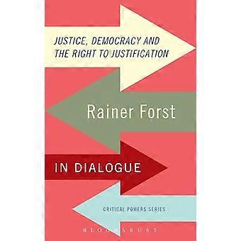 Justice Democracy and the Right to Justification Rainer Forst in Dialogue