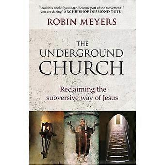 Underground Church Reclaiming The Subversive Way Of Jesus - Robin R. Meyers - Paperback - en Book