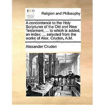 A Concordance To The Holy Scriptures Of The Old And New Testament. To Which - Alexander Cruden - Paperback - en Book