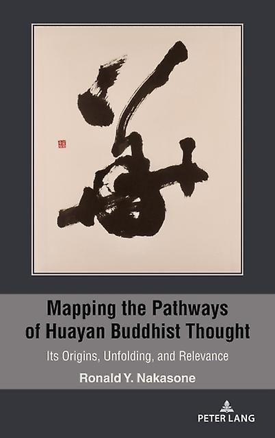 Mapping The Pathways Of Huayan Buddhist Thought by Ronald Y. Nakasone Hardback Book