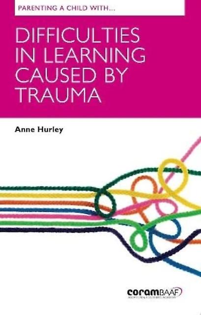 Parenting A Child With Difficulties In Learning Caused By Trauma by Anne Hurley Paperback Book