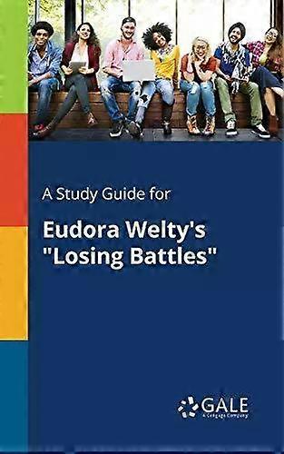 A Study Guide For Eudora Welty's Losing Battles - Cengage Learning Gale