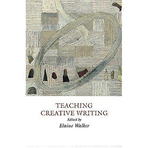 Teaching Creative Writing: Practical Approaches (Creative Writing Studies)
