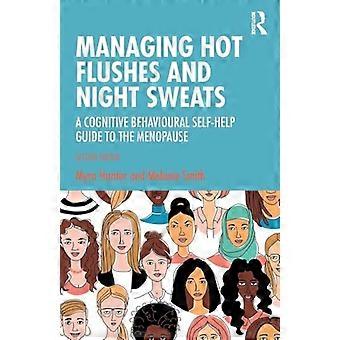 Managing Hot Flushes and Night Sweats A Cognitive Behavioural Self help Guide to the Menopause