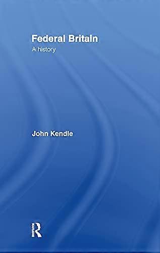Federal Britain: A History
