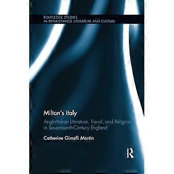 Milton's Italy: Anglo-Italian Literature, Travel, and Connections in Seventeenth-Century England