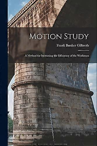 Motion Study: A Method for Increasing the Efficiency of the Workman
