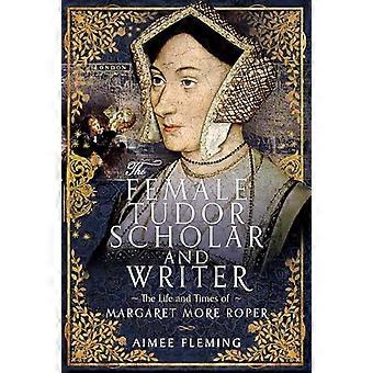 De vrouwelijke Tudor-geleerde en schrijver: het leven en de tijden van Margaret More Roper