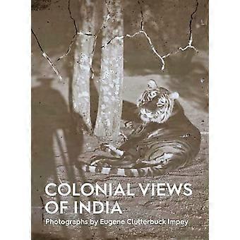 Colonial Views of India Photographs by Eugene Clutterbuck Impey