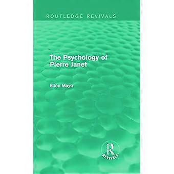 The Psychology Of Pierre Janet Routledge Revivals - Elton Mayo