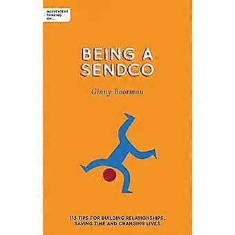 Uavhengig tenkning om å være en SENDCO: 113 tips for å bygge relasjoner, spare tid og endre liv (Uavhengig tenkning på serien)