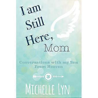 I am still here, mom conversations with my son from heaven