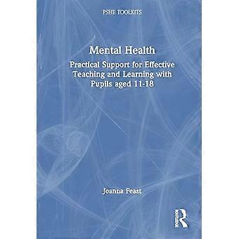 Mental Health Practical Support for Effective Teaching and Learning with Pupils aged 11 18