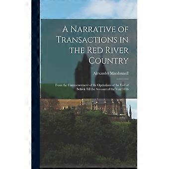 A Narrative Of Transactions In The Red River Country Microform From The Commence - Alexander 1798-1835 Macdonnell - Paperback - English Book - History