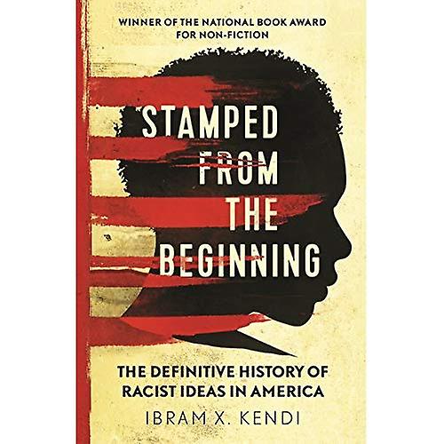 Stamped from the Beginning: The Definitive History of Racist Ideas in America