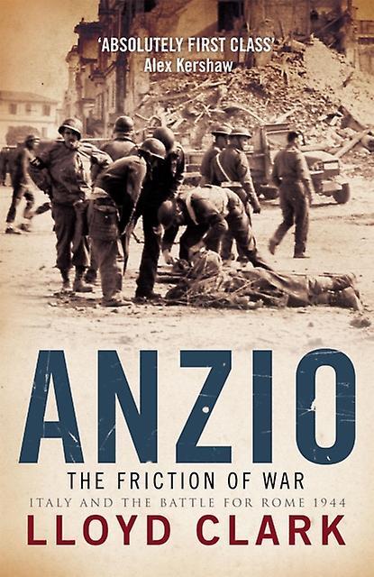 Anzio The Friction Of War by Lloyd Clark Paperback