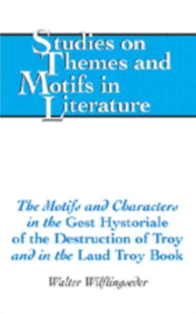 The Motifs And Characters In The Gest Hystoriale Of The Destruction Of Troy And by Walter Wilflingseder Paperback Book