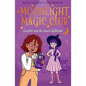 El Club de Magia a la Luz de la Luna: Scarlett y el Libro Secreto de Hechizos - Melody Lockhart