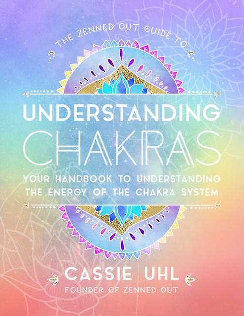 The Zenned Out Guide To Understanding Chakras by Cassie Uhl Hardback Book