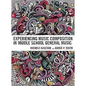 Experiencing Music Composition In Middle School General Music - Michele Kaschub